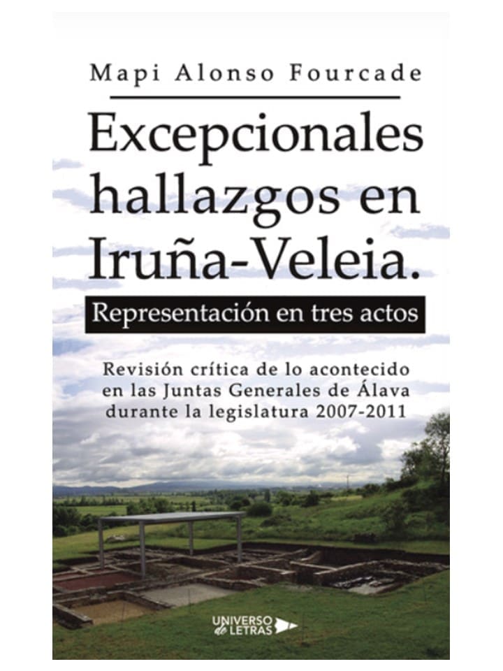 PUBLICACIÓN DEL LIBRO “EXCEPCIONALES HALLAZGOS EN IRUÑA-VELEIA. REPRESENTACIÓN EN TRES ACTOS”, de Mapi Alonso Fourcade